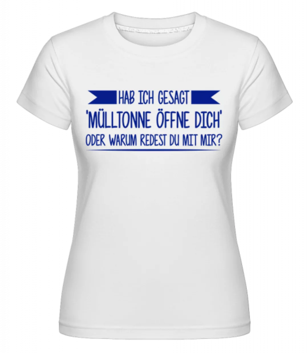 Mülltonne Öffne Dich · Shirtinator Frauen T-Shirt günstig online kaufen