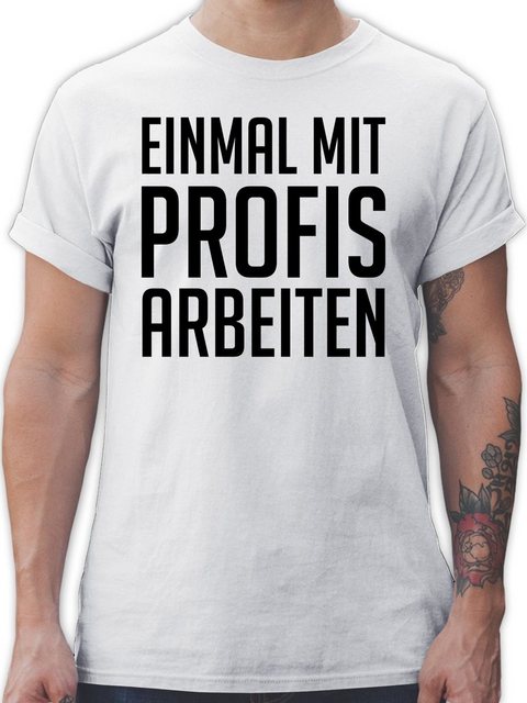 Shirtracer T-Shirt Einmal mit Profis arbeiten Plakativ schwarz Sprüche Stat günstig online kaufen