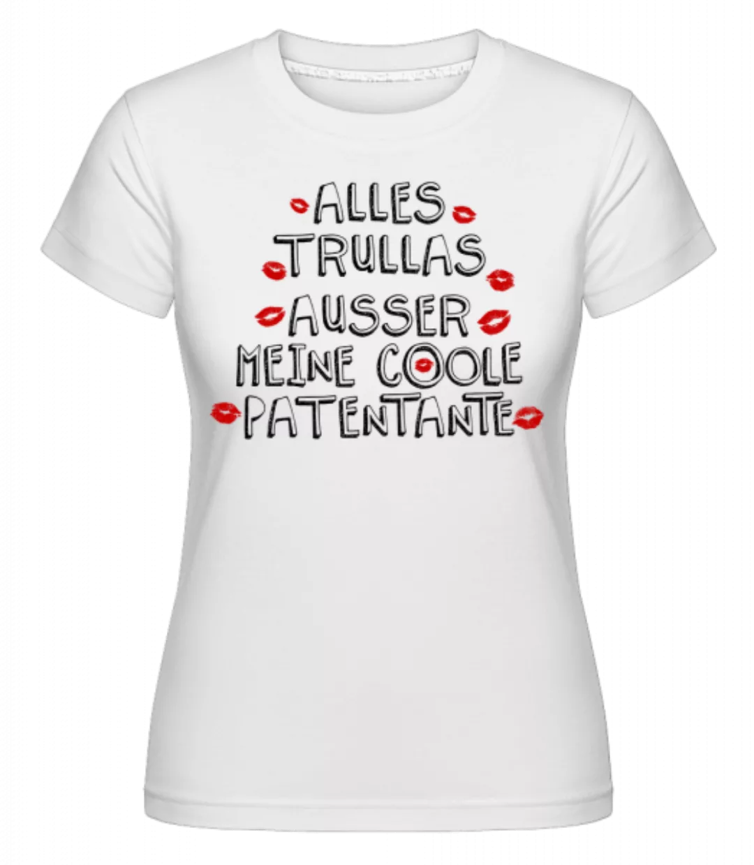 Alles Trullas Außer Patentante · Shirtinator Frauen T-Shirt günstig online kaufen