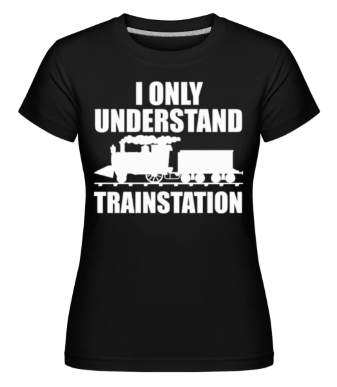 Understand Trainstation · Shirtinator Frauen T-Shirt günstig online kaufen