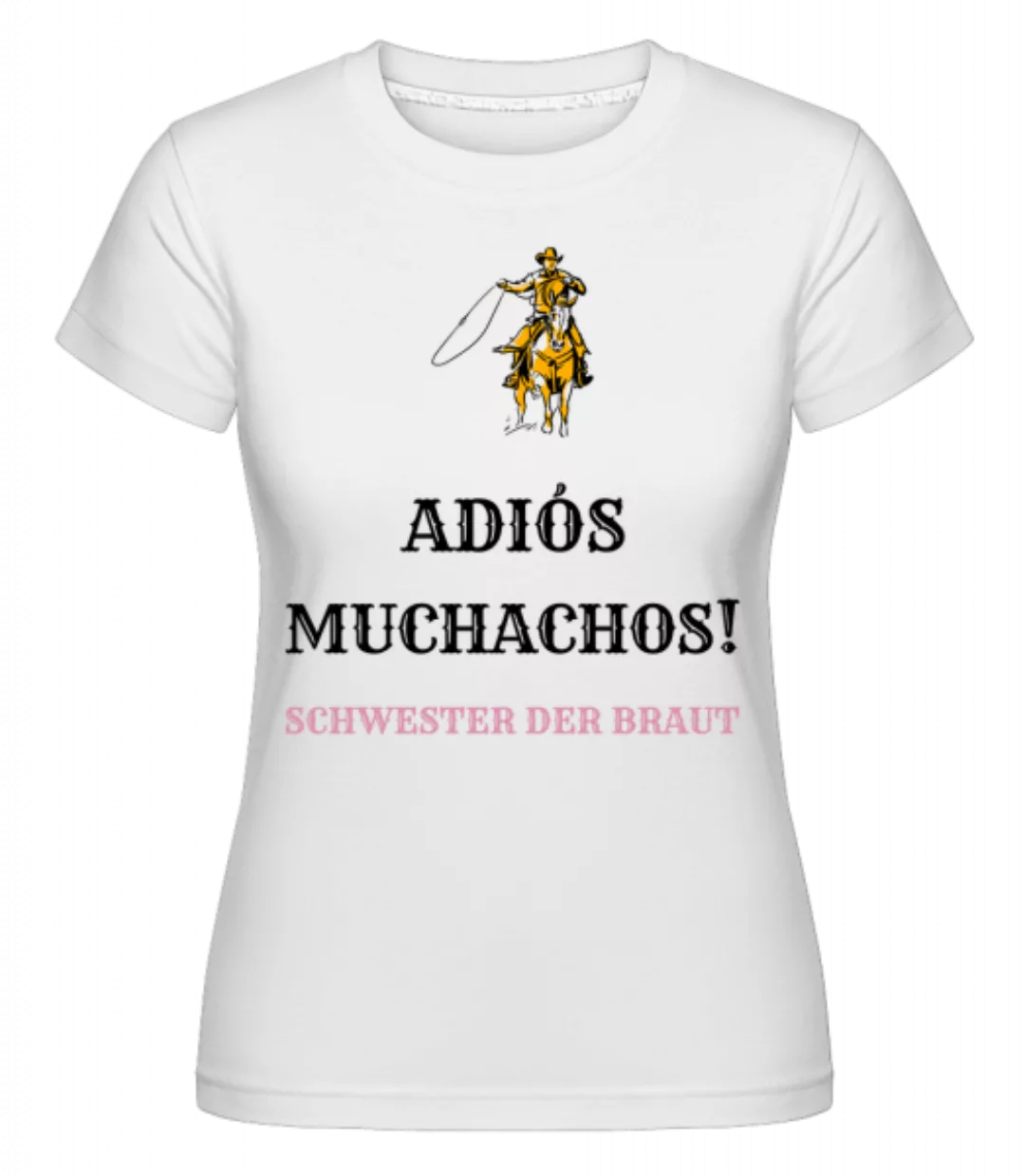 Adiós Muchachos Schwester Der Braut · Shirtinator Frauen T-Shirt günstig online kaufen