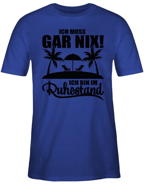 Shirtracer T-Shirt Ich muss Gar nix Ich bin im Ruhestand Rentner Rente günstig online kaufen