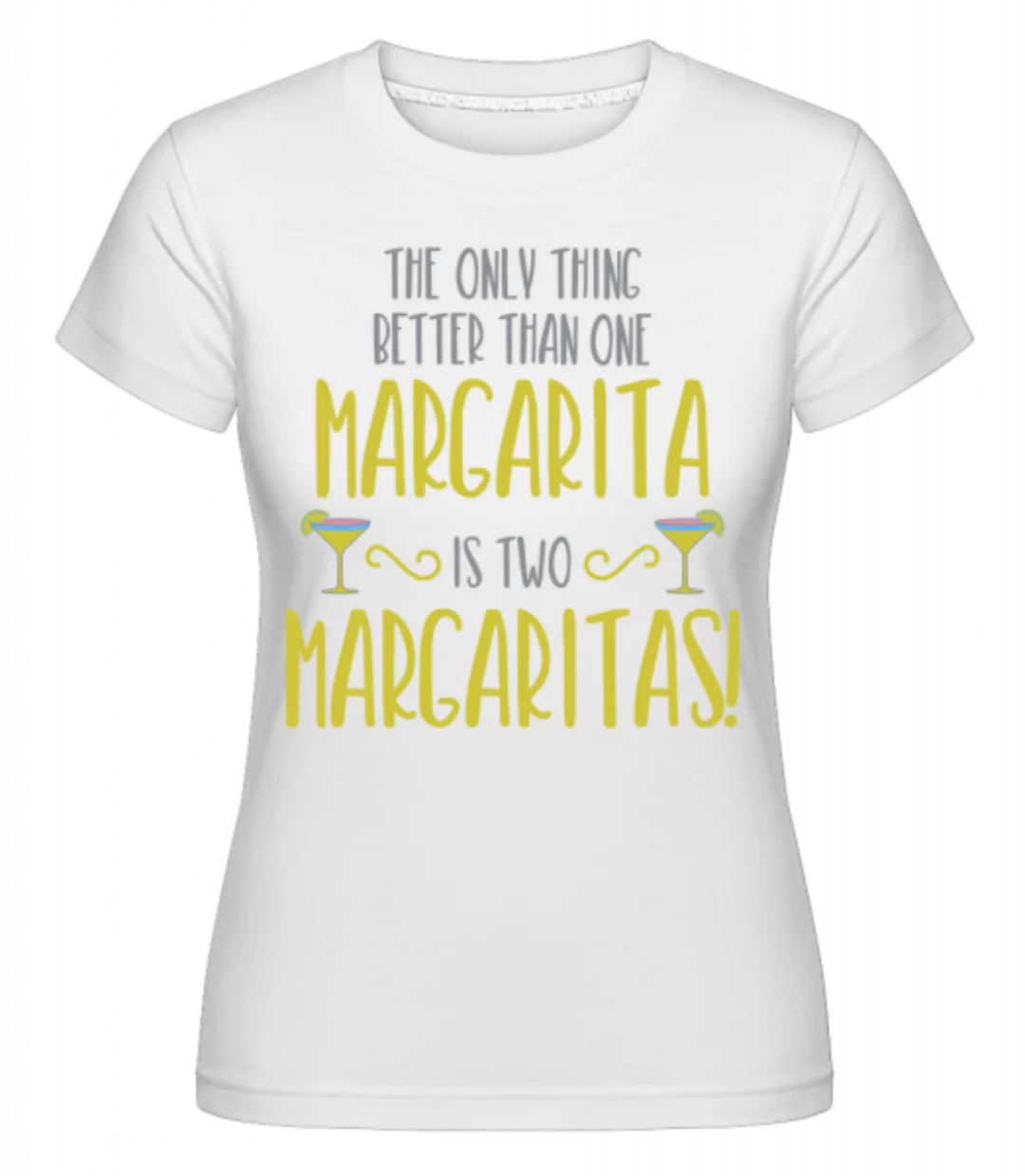 Two Margaritas Are Better · Shirtinator Frauen T-Shirt günstig online kaufen