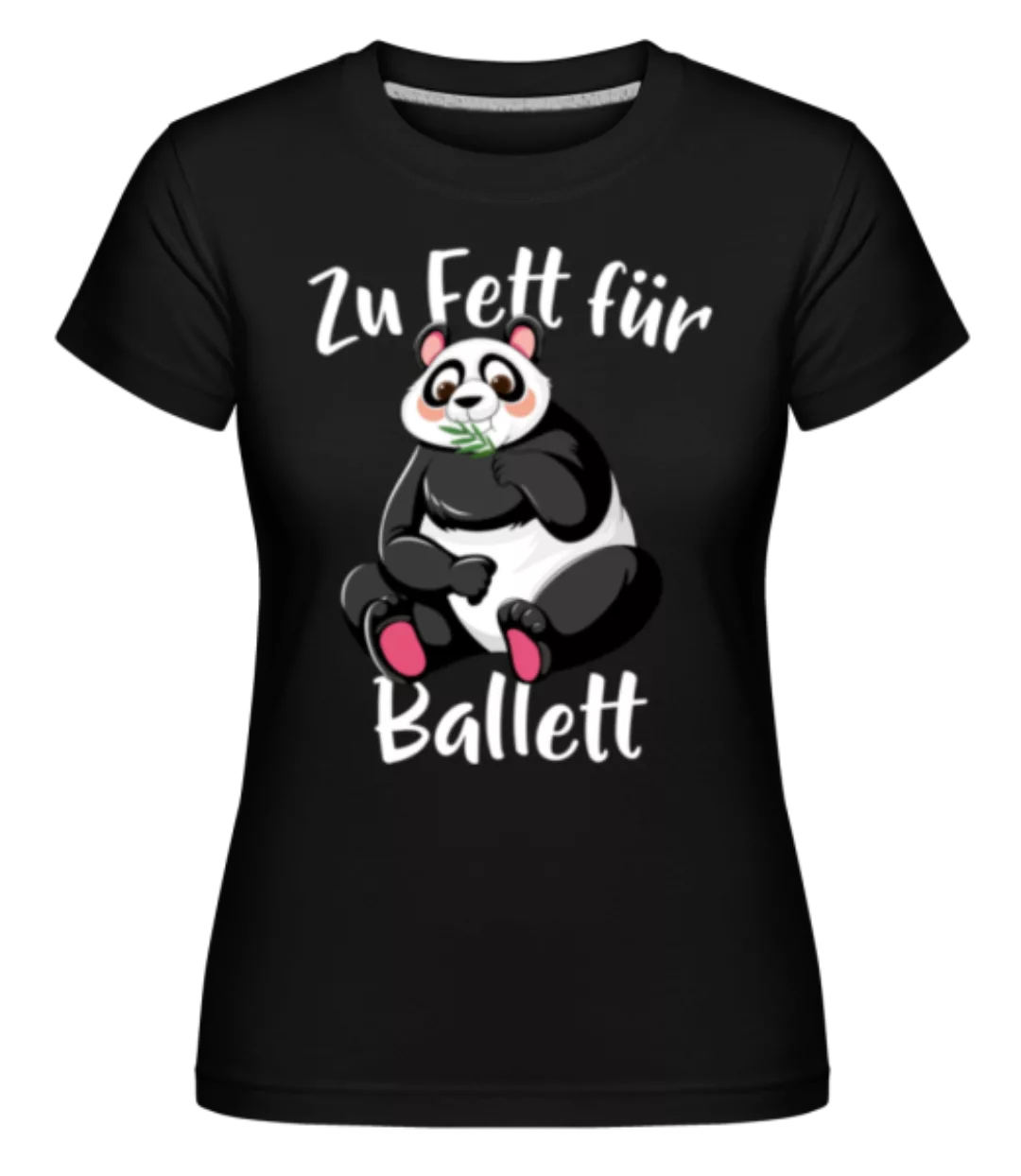 Zu Fett Für Ballett · Shirtinator Frauen T-Shirt günstig online kaufen