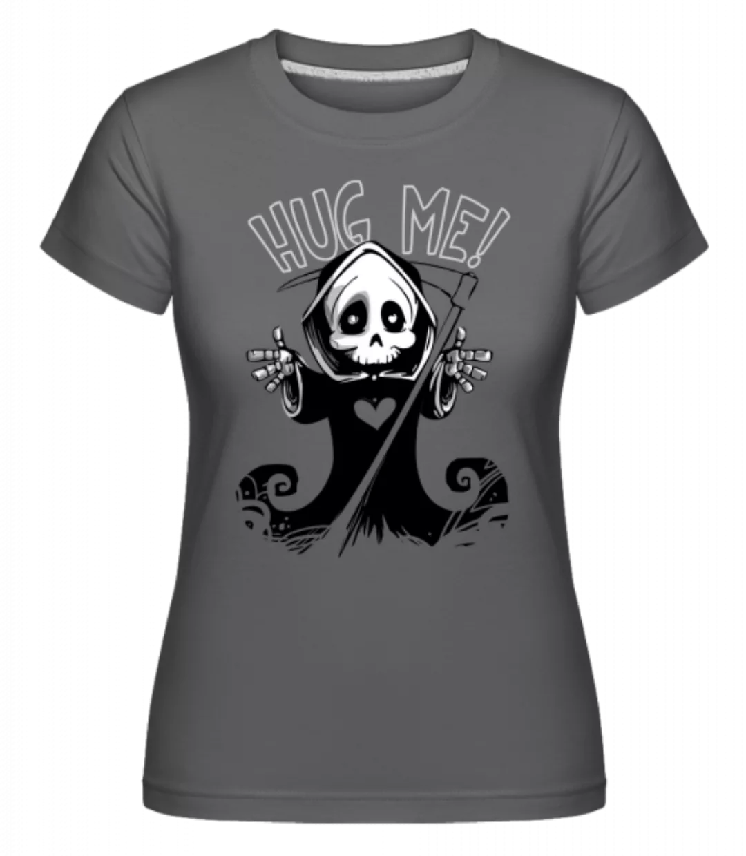 Death Want's A Hug · Shirtinator Frauen T-Shirt günstig online kaufen