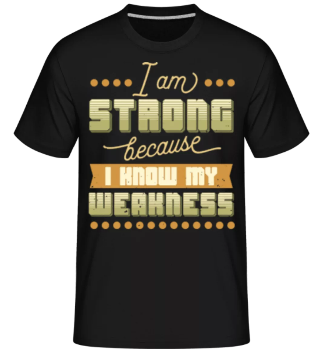 I Know My Weakness · Shirtinator Männer T-Shirt günstig online kaufen