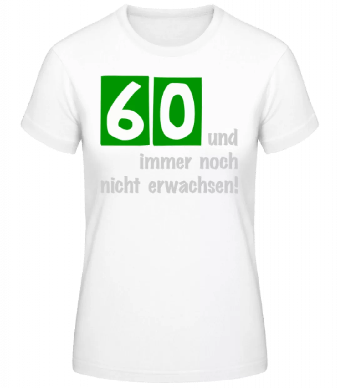 60 Und Nicht Erwachsen · Frauen Basic T-Shirt günstig online kaufen