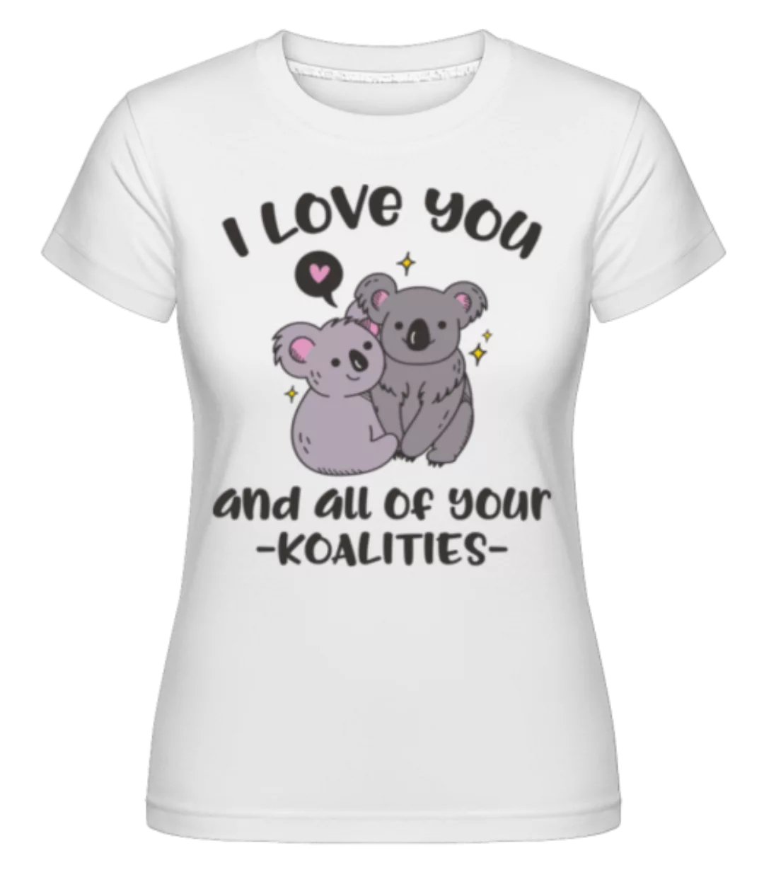 I Love You And Your Koalities · Shirtinator Frauen T-Shirt günstig online kaufen