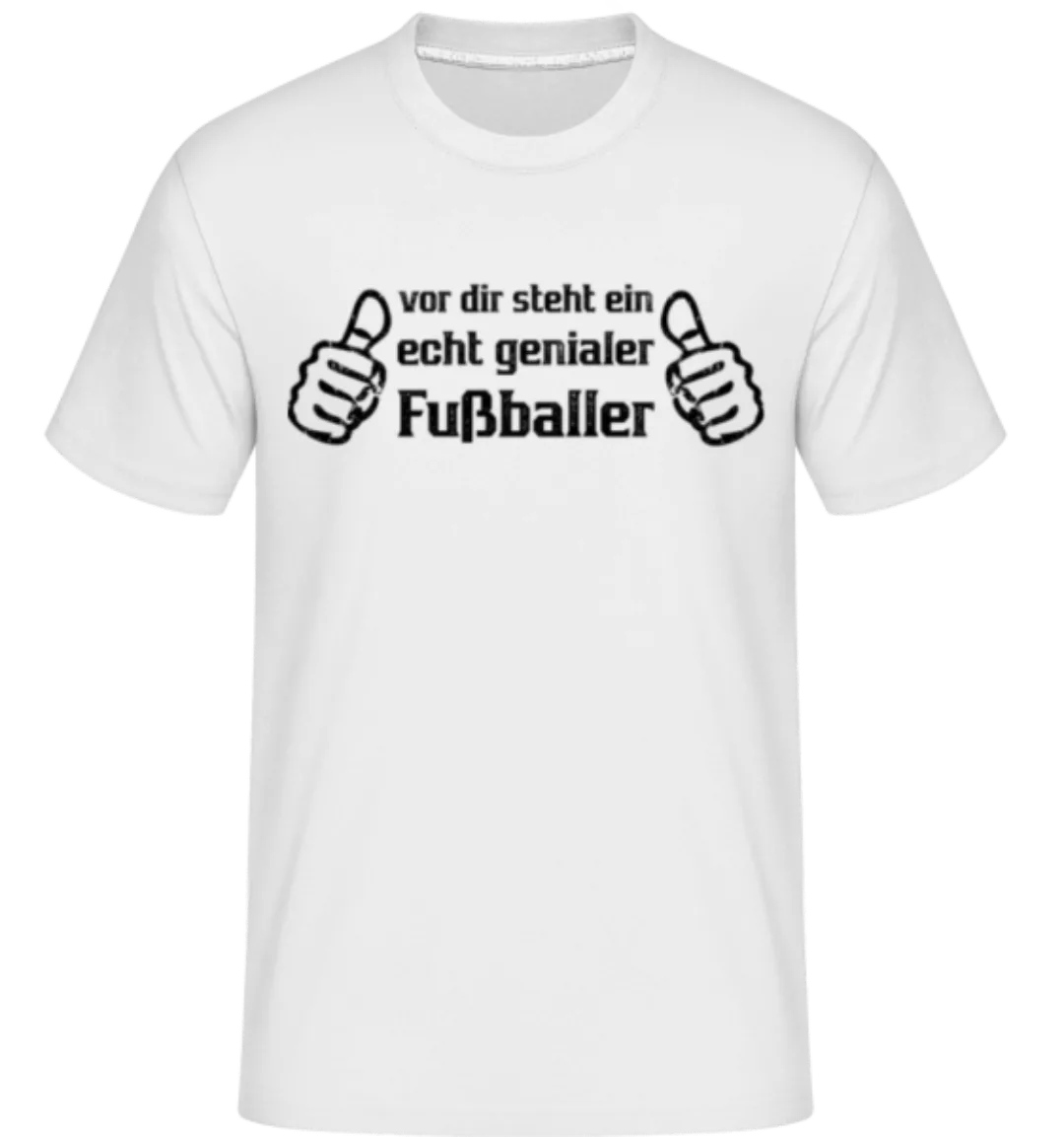 Vor Dir Steht Ein Genialer Fußballer · Shirtinator Männer T-Shirt günstig online kaufen