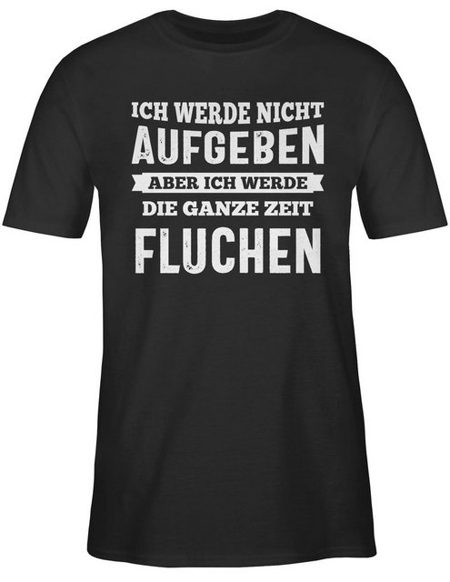 Shirtracer T-Shirt Ich werde nicht aufgeben, aber ich werde die ganze Zeit günstig online kaufen