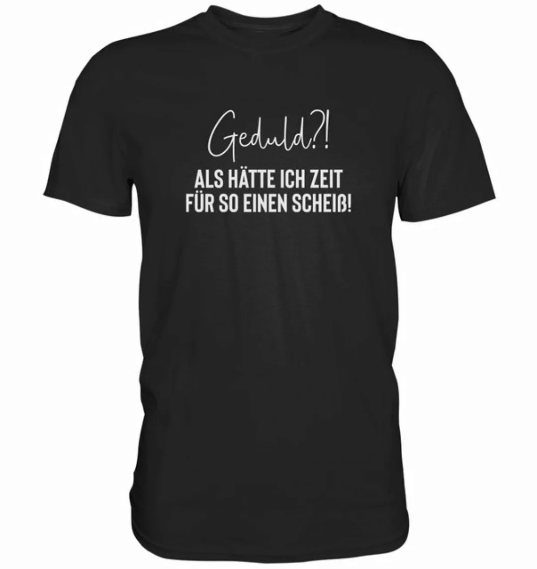 RABUMSEL T-Shirt Geduld? Als hätte ich Zeit für so einen Scheiß - Unisex T- günstig online kaufen