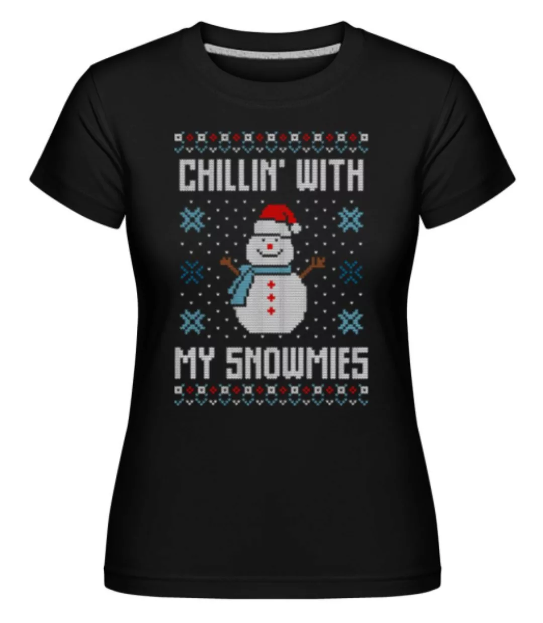 Chillin With My Snowmies · Shirtinator Frauen T-Shirt günstig online kaufen