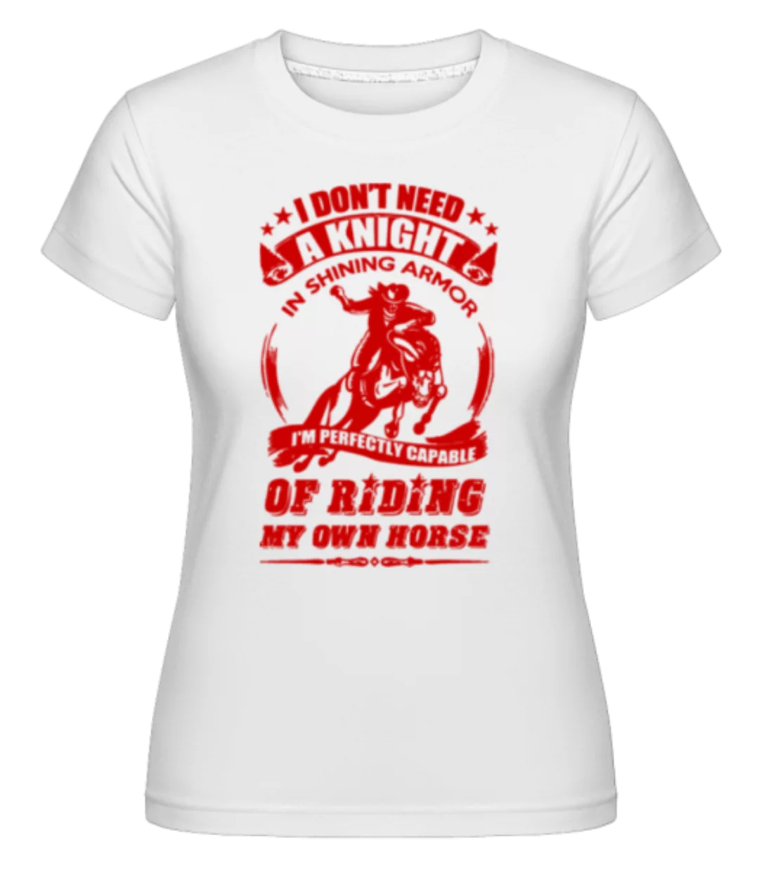 I Don't Need A Knight · Shirtinator Frauen T-Shirt günstig online kaufen