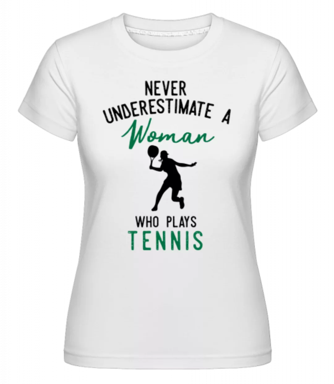 Never Underestimate A Woman · Shirtinator Frauen T-Shirt günstig online kaufen