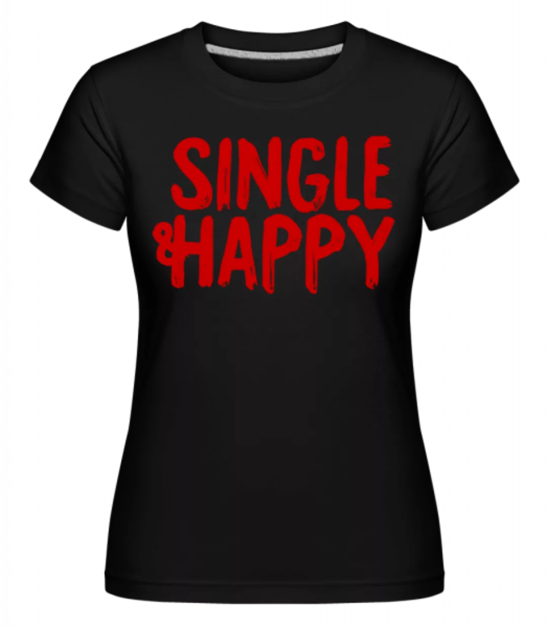 Single & Happy · Shirtinator Frauen T-Shirt günstig online kaufen