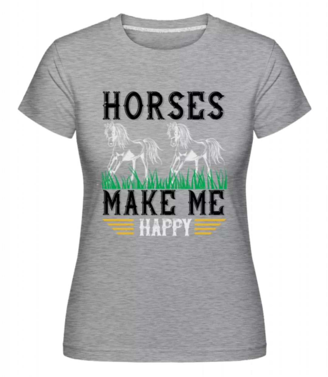 Horses Make Me Happy · Shirtinator Frauen T-Shirt günstig online kaufen