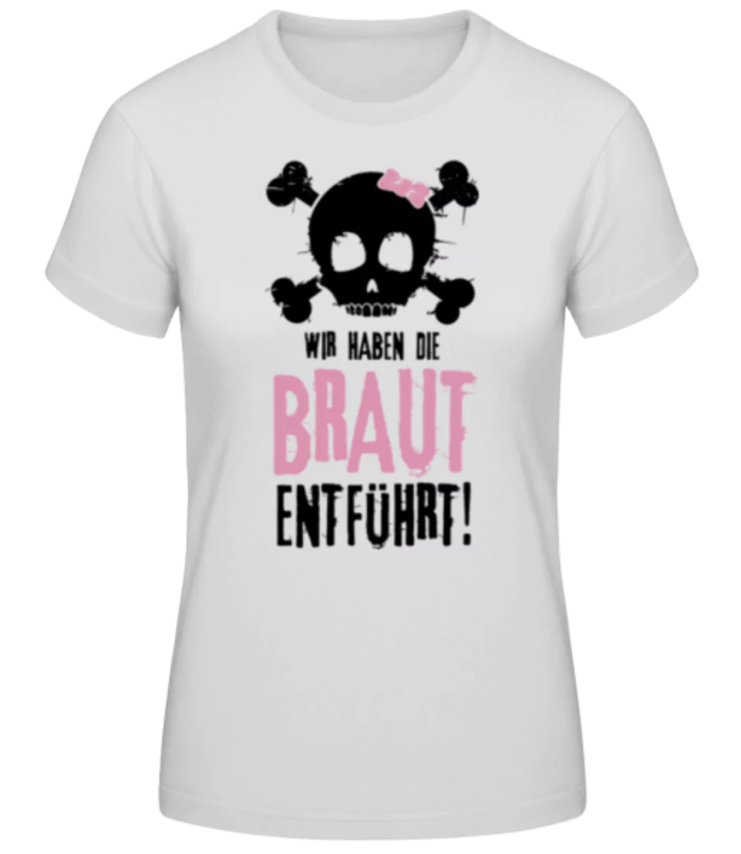 Wir Haben Die Braut Entführt! · Frauen Basic T-Shirt günstig online kaufen