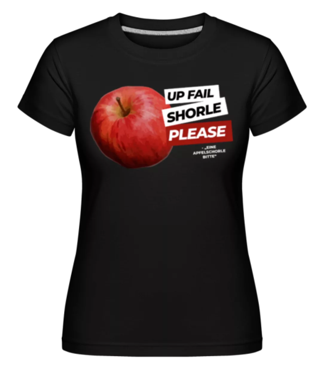 Up Fail Shorle Please · Shirtinator Frauen T-Shirt günstig online kaufen