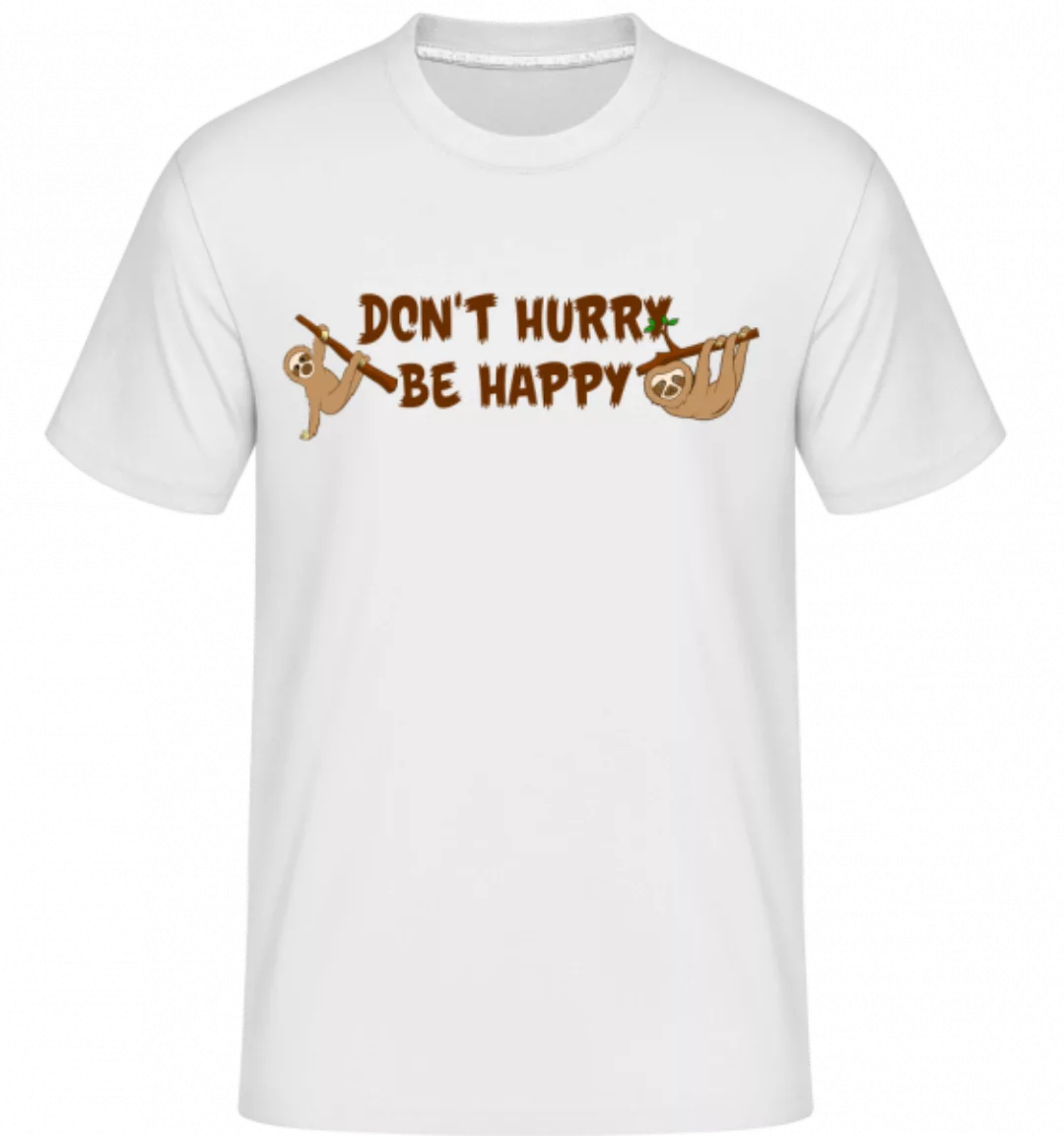 Don't Hurry Be Happy · Shirtinator Männer T-Shirt günstig online kaufen
