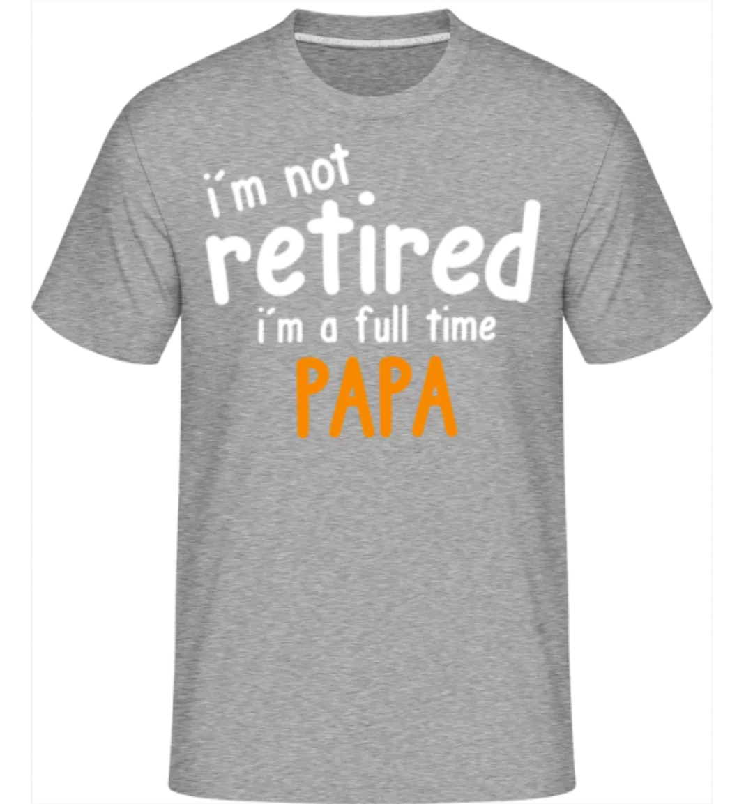 I'm A Full Time Papa · Shirtinator Männer T-Shirt günstig online kaufen