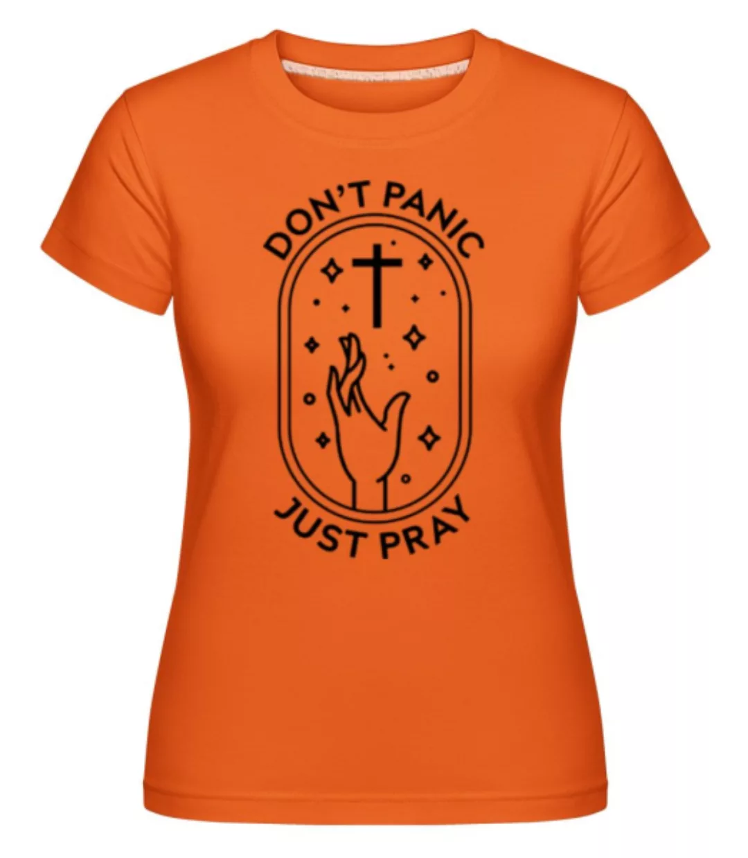 Dont Panic Pray · Shirtinator Frauen T-Shirt günstig online kaufen