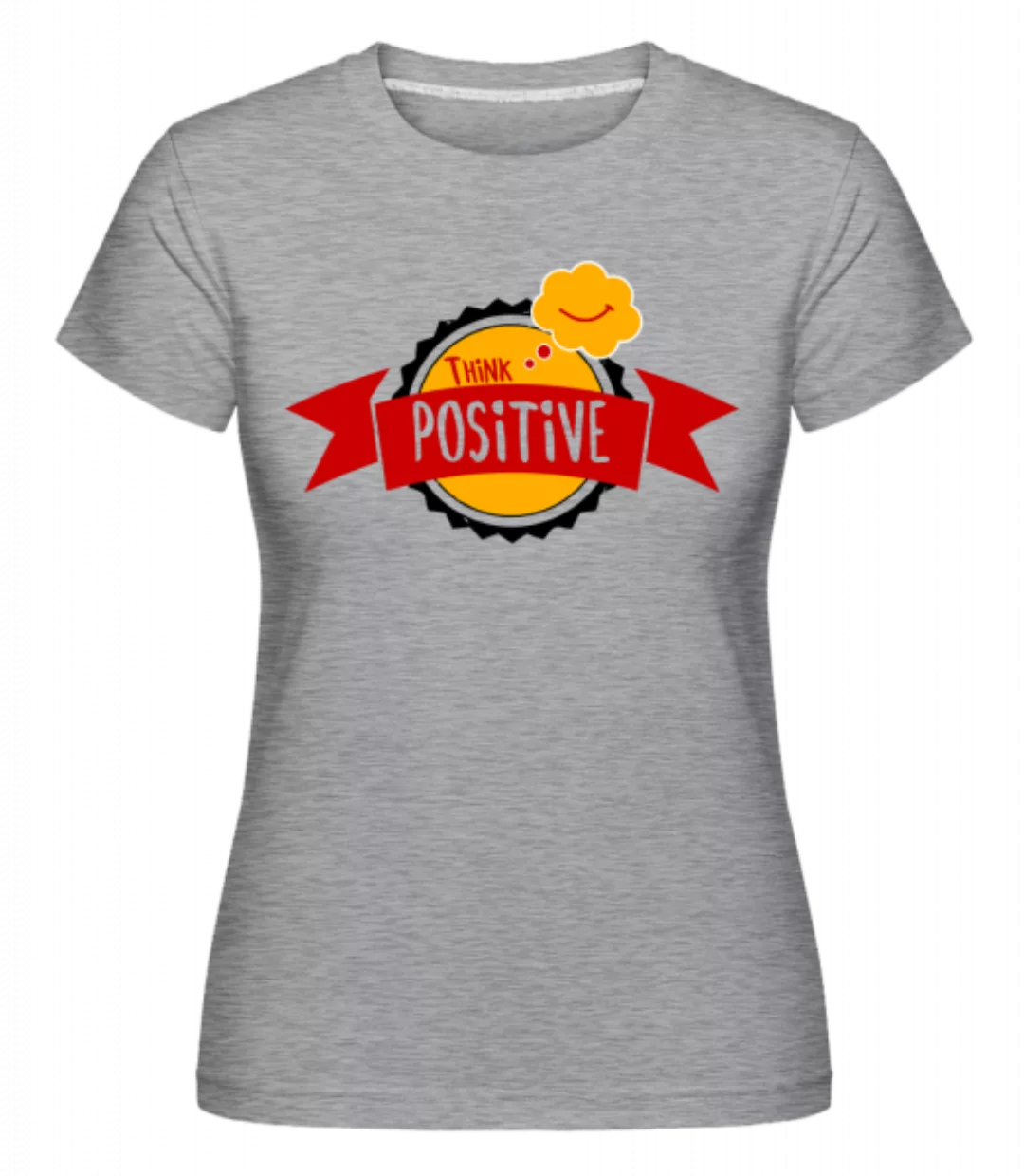 Think Positive · Shirtinator Frauen T-Shirt günstig online kaufen