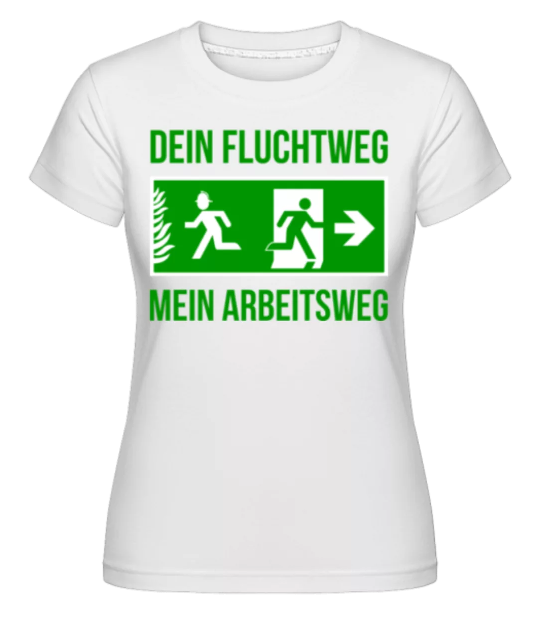 Dein Fluchtweg Ist Mein Arbeitsweg · Shirtinator Frauen T-Shirt günstig online kaufen