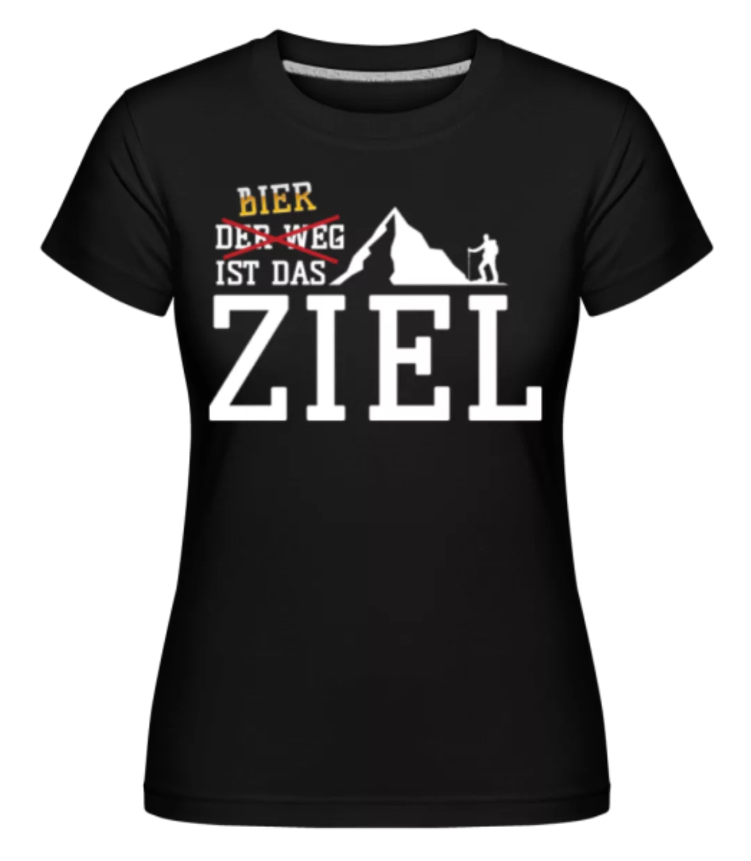 Bier Ist Das Ziel · Shirtinator Frauen T-Shirt günstig online kaufen