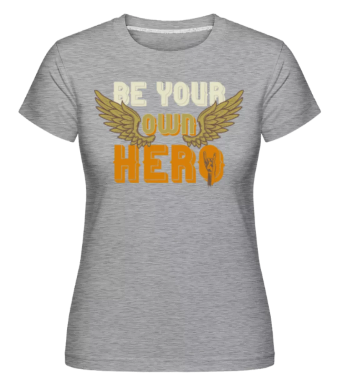 Be Your Own Hero · Shirtinator Frauen T-Shirt günstig online kaufen
