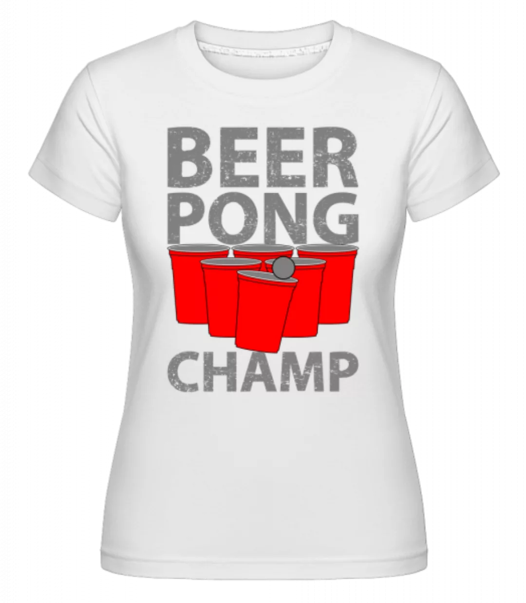 Beer Pong Champ · Shirtinator Frauen T-Shirt günstig online kaufen