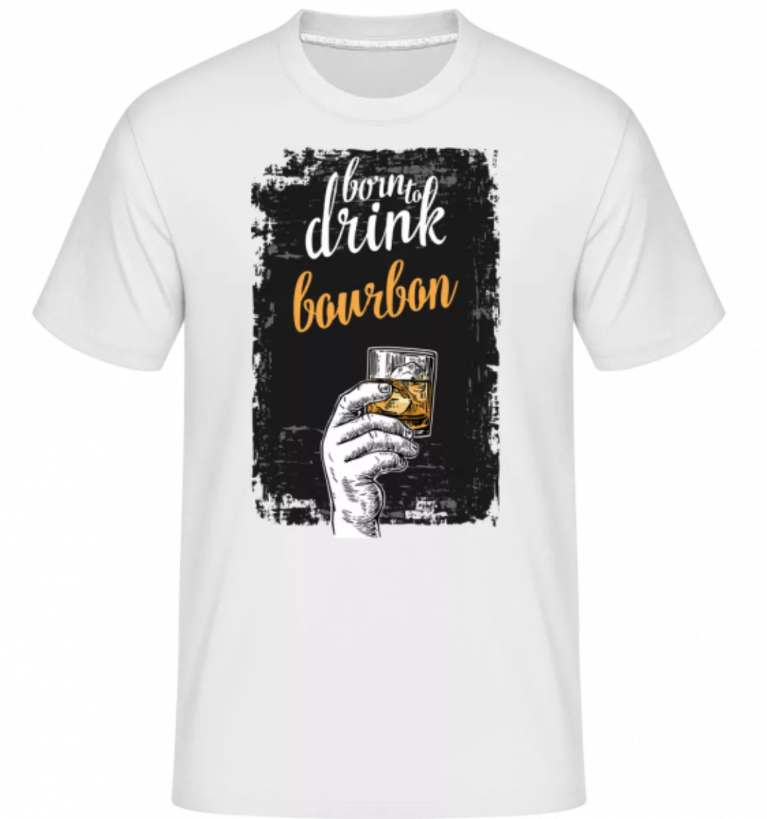 Born To Drink Bourbon · Shirtinator Männer T-Shirt günstig online kaufen