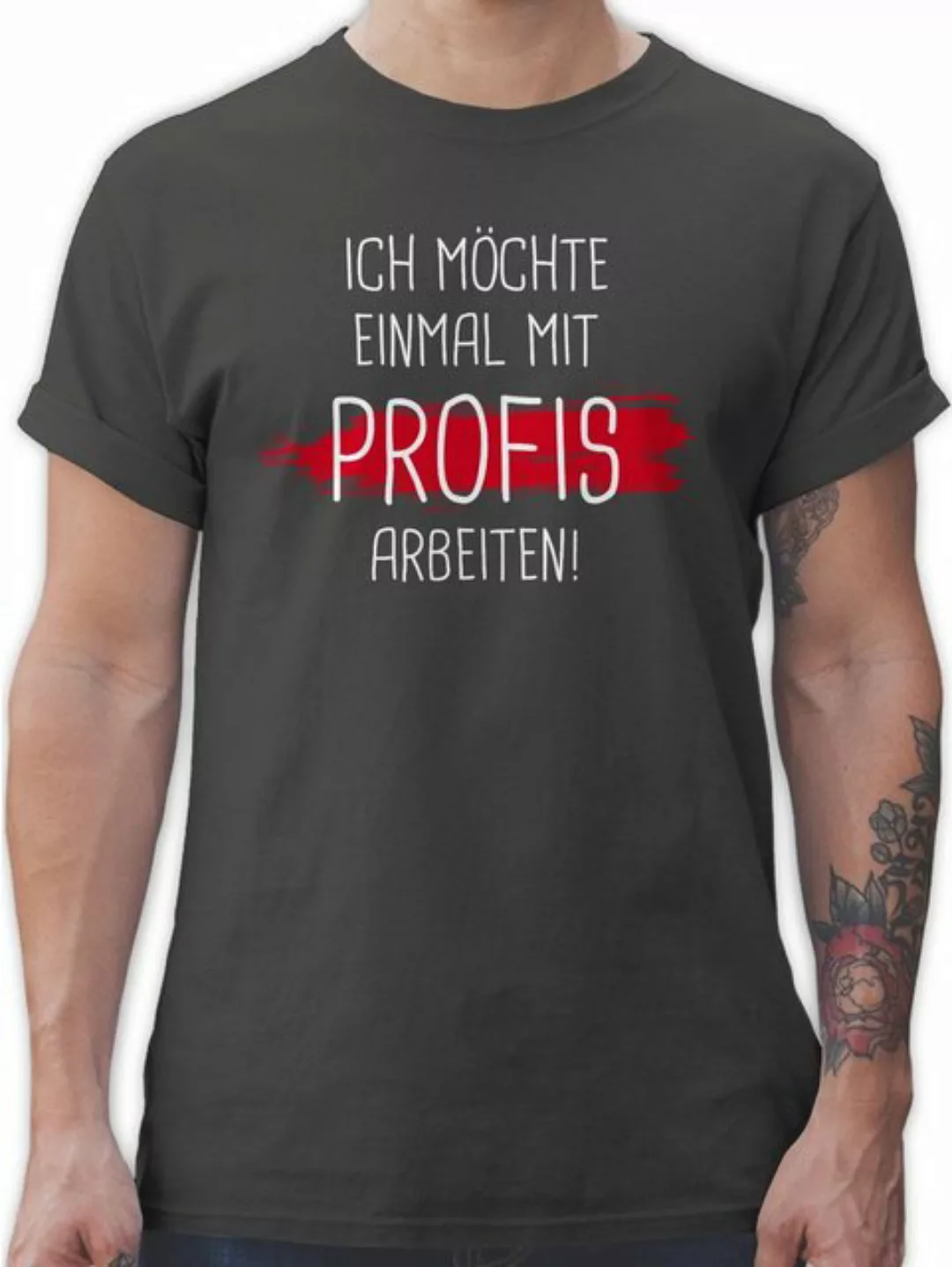 Shirtracer T-Shirt Einmal mit Profis arbeiten Sprüche Statement mit Spruch günstig online kaufen