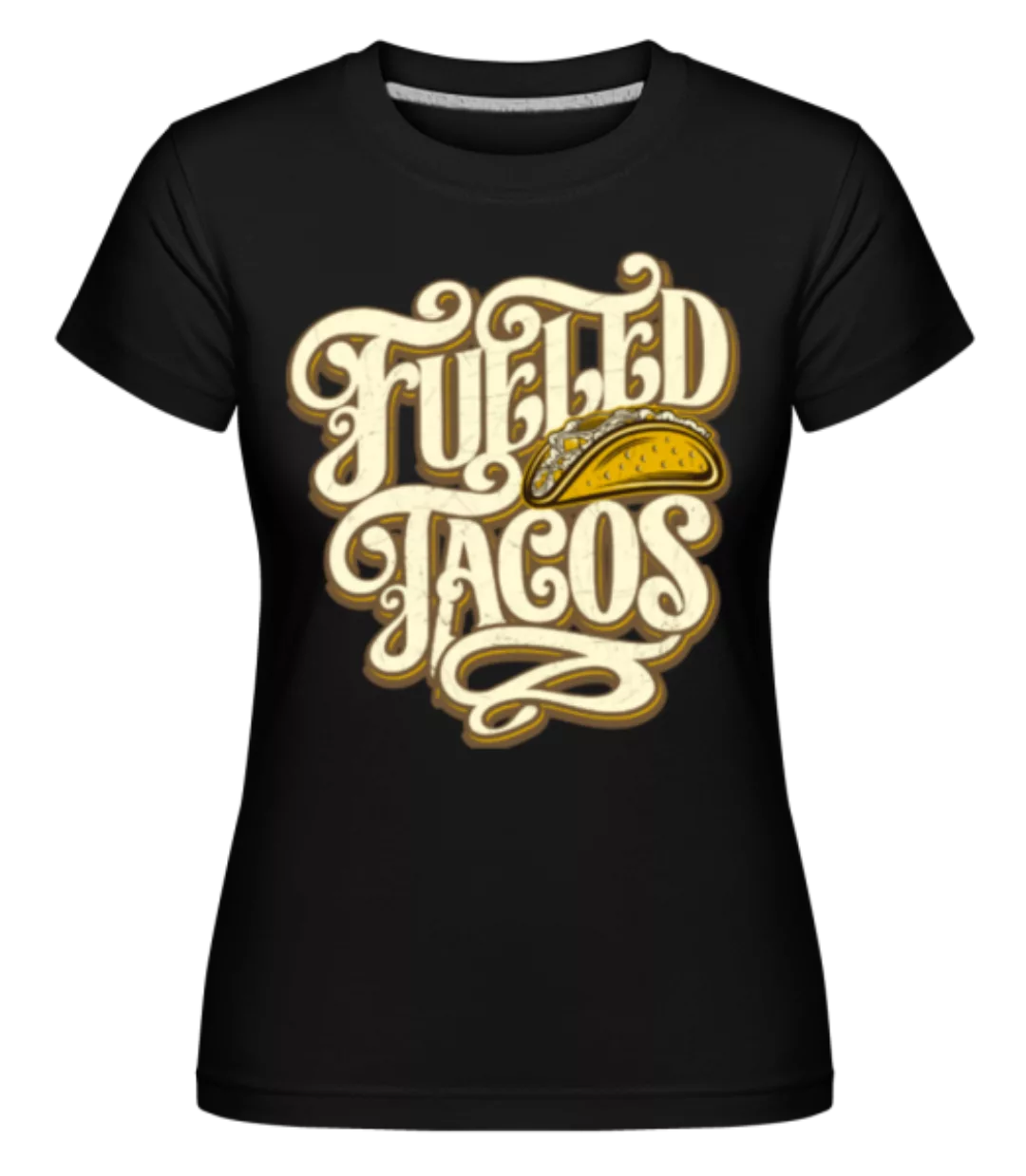 Fueled Tacos · Shirtinator Frauen T-Shirt günstig online kaufen