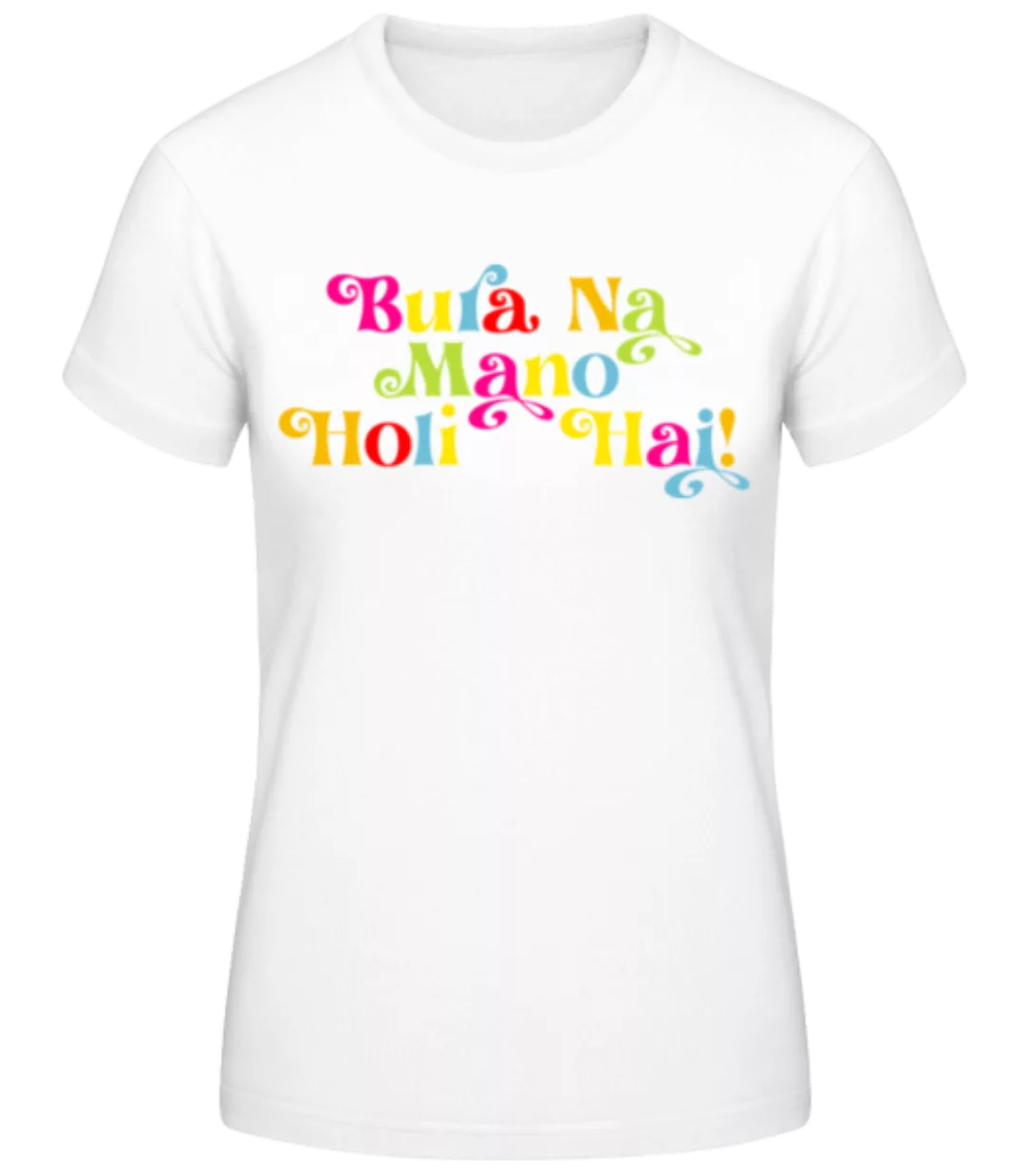 Bura Na Mano Holi Hai · Frauen Basic T-Shirt günstig online kaufen