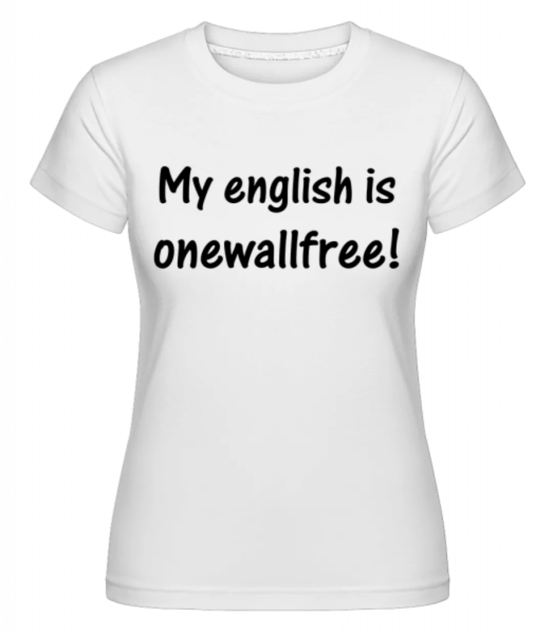 My English Is Onewallfree · Shirtinator Frauen T-Shirt günstig online kaufen