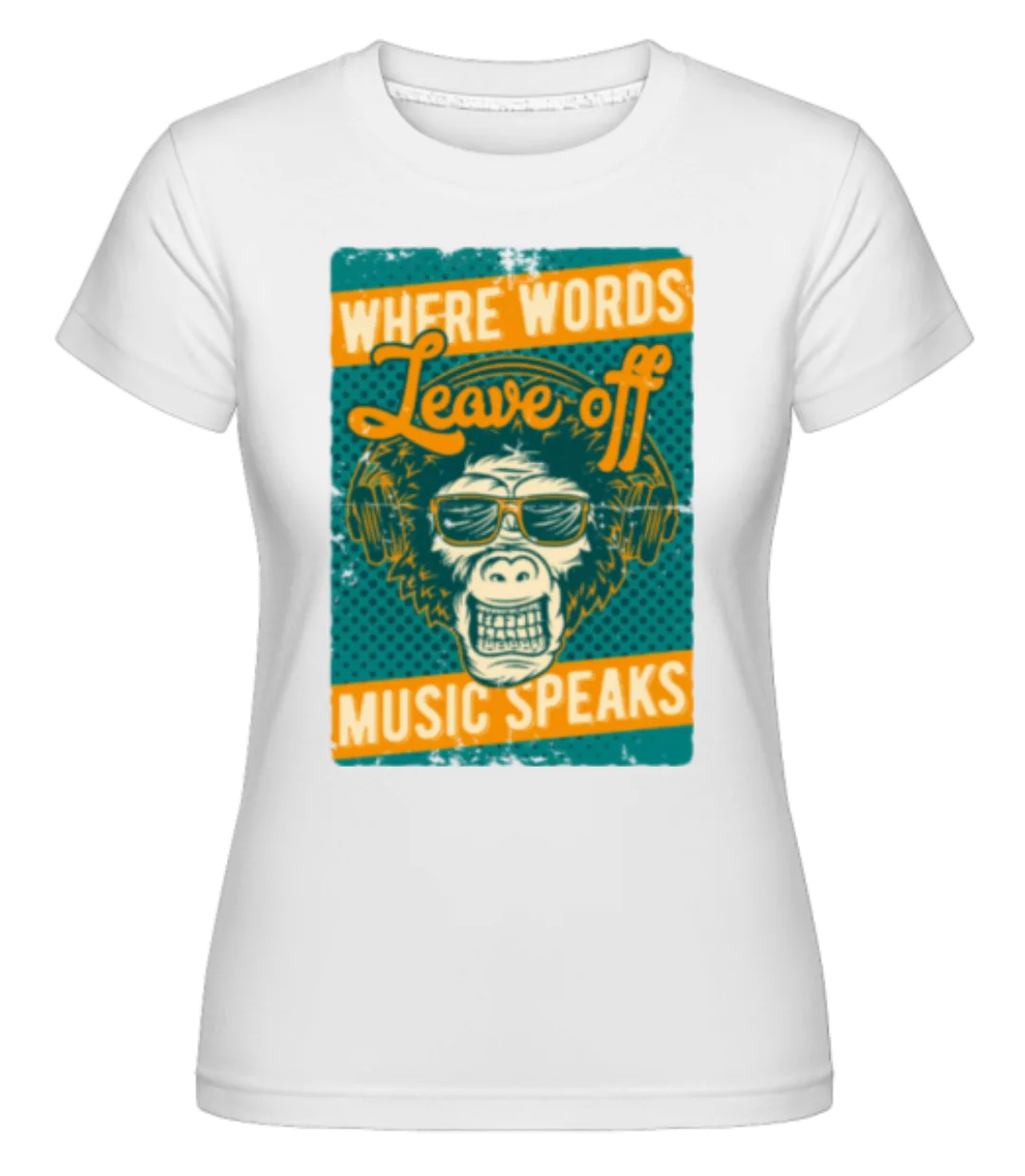 Music Speaks · Shirtinator Frauen T-Shirt günstig online kaufen