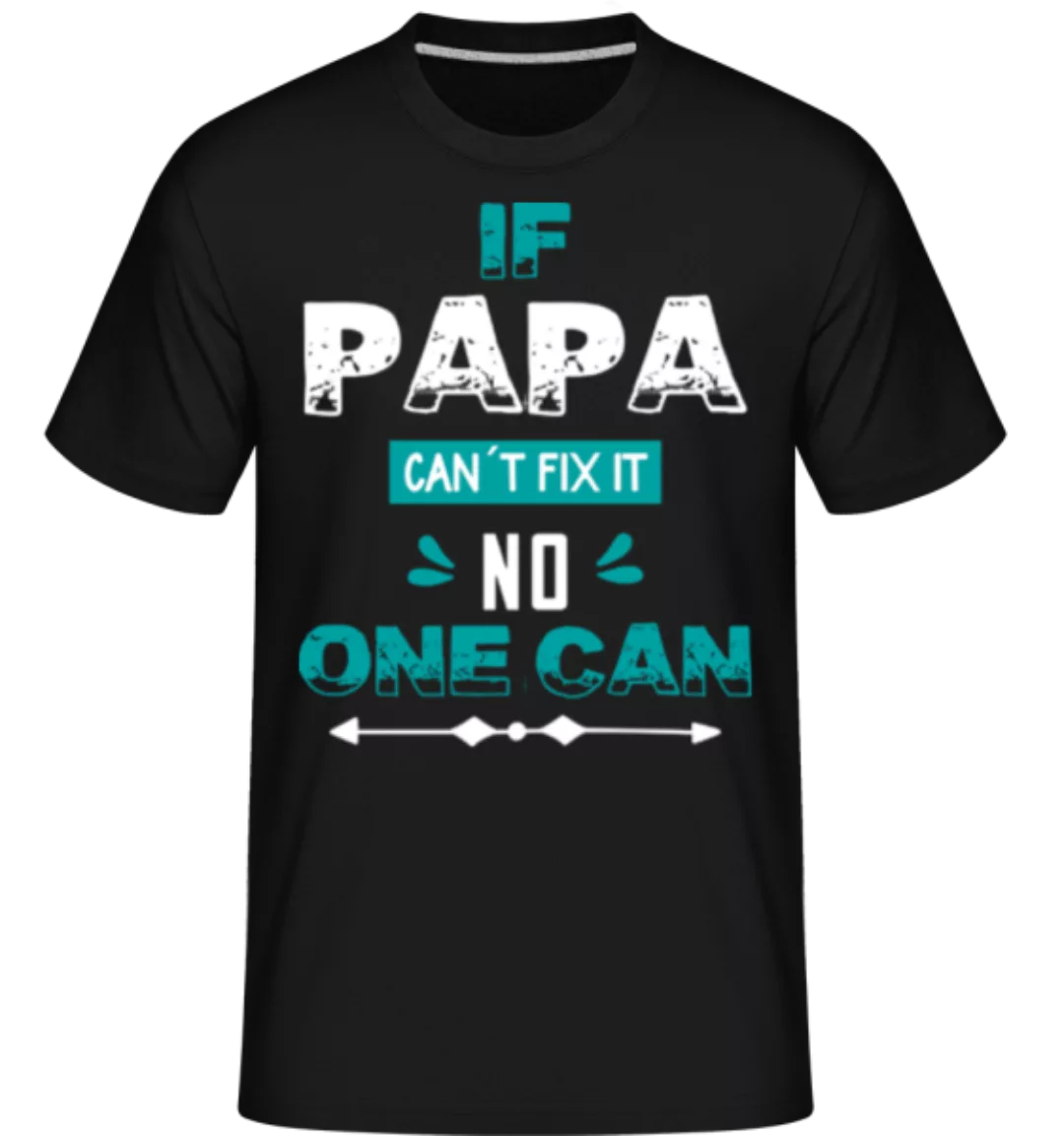 If Papa Can't Fix It 02 · Shirtinator Männer T-Shirt günstig online kaufen