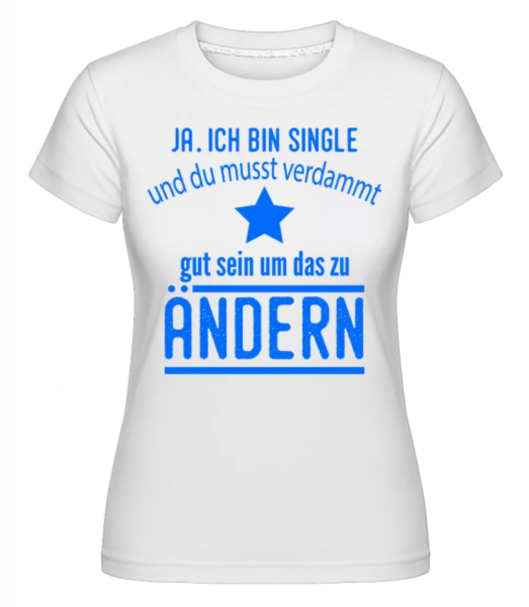 Single Und Schwer Zu Kriegen · Shirtinator Frauen T-Shirt günstig online kaufen