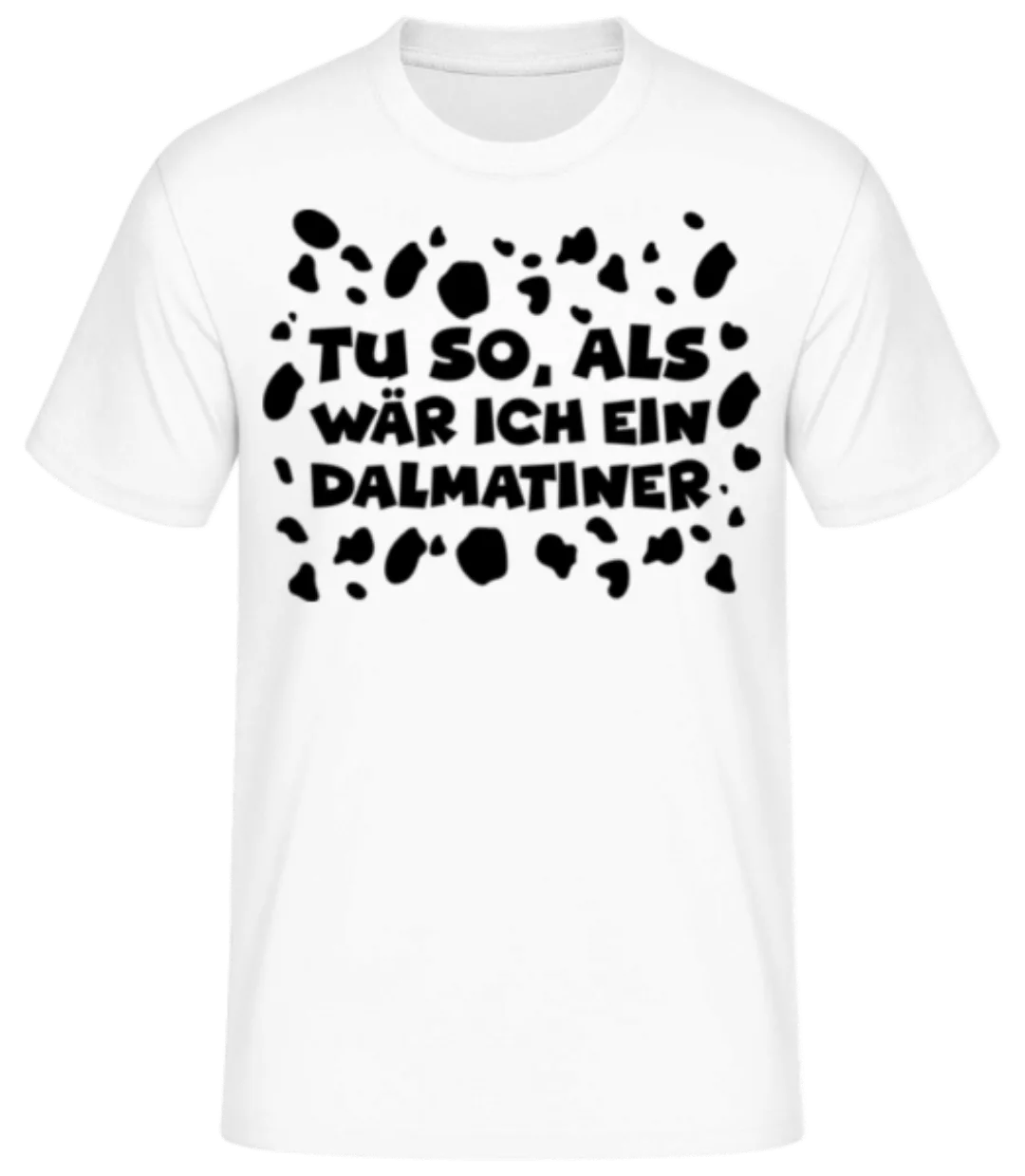 Als Wär Ich Ein Dalmatiner · Männer Basic T-Shirt günstig online kaufen