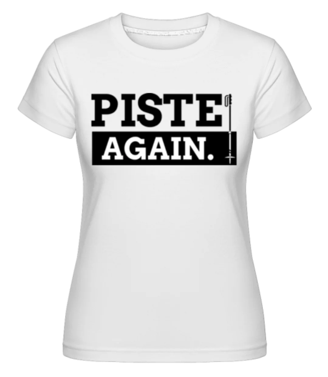 Piste Again · Shirtinator Frauen T-Shirt günstig online kaufen