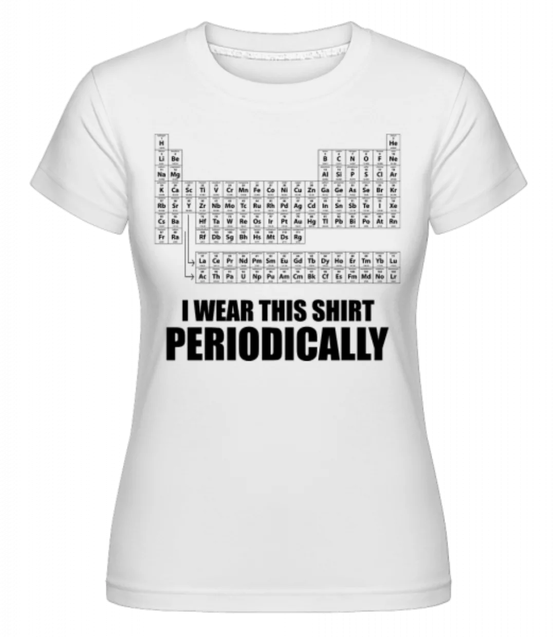 I Wear It Periodically · Shirtinator Frauen T-Shirt günstig online kaufen