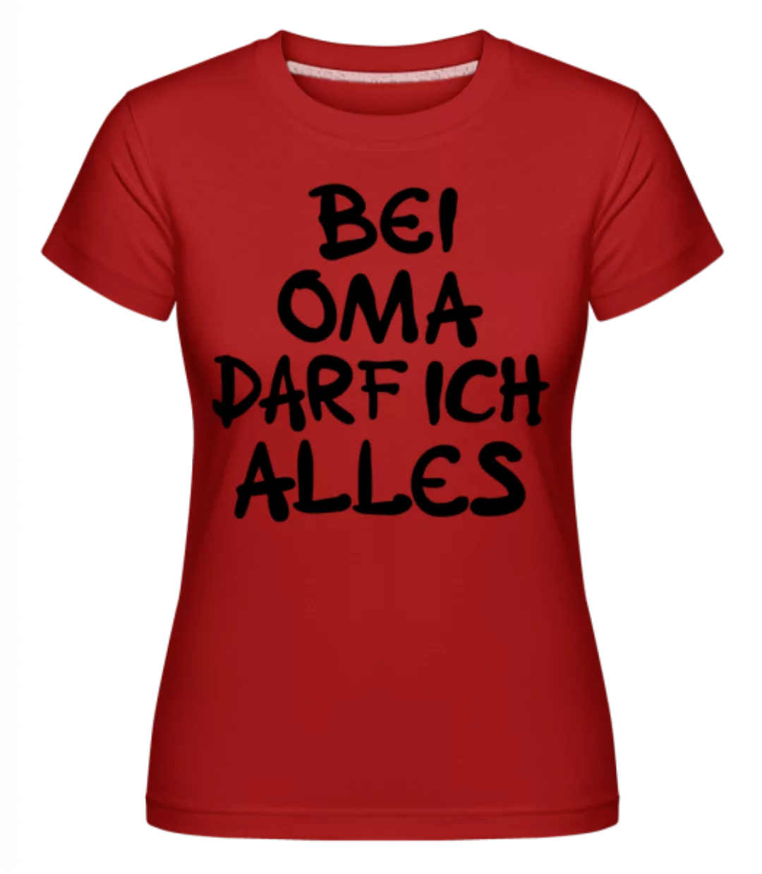 Bei Oma Darf Ich Alles · Shirtinator Frauen T-Shirt günstig online kaufen