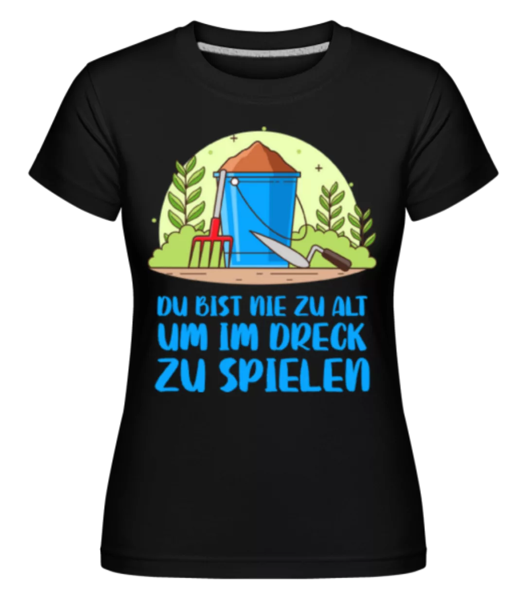 Du Bist Nie Zu Alt · Shirtinator Frauen T-Shirt günstig online kaufen