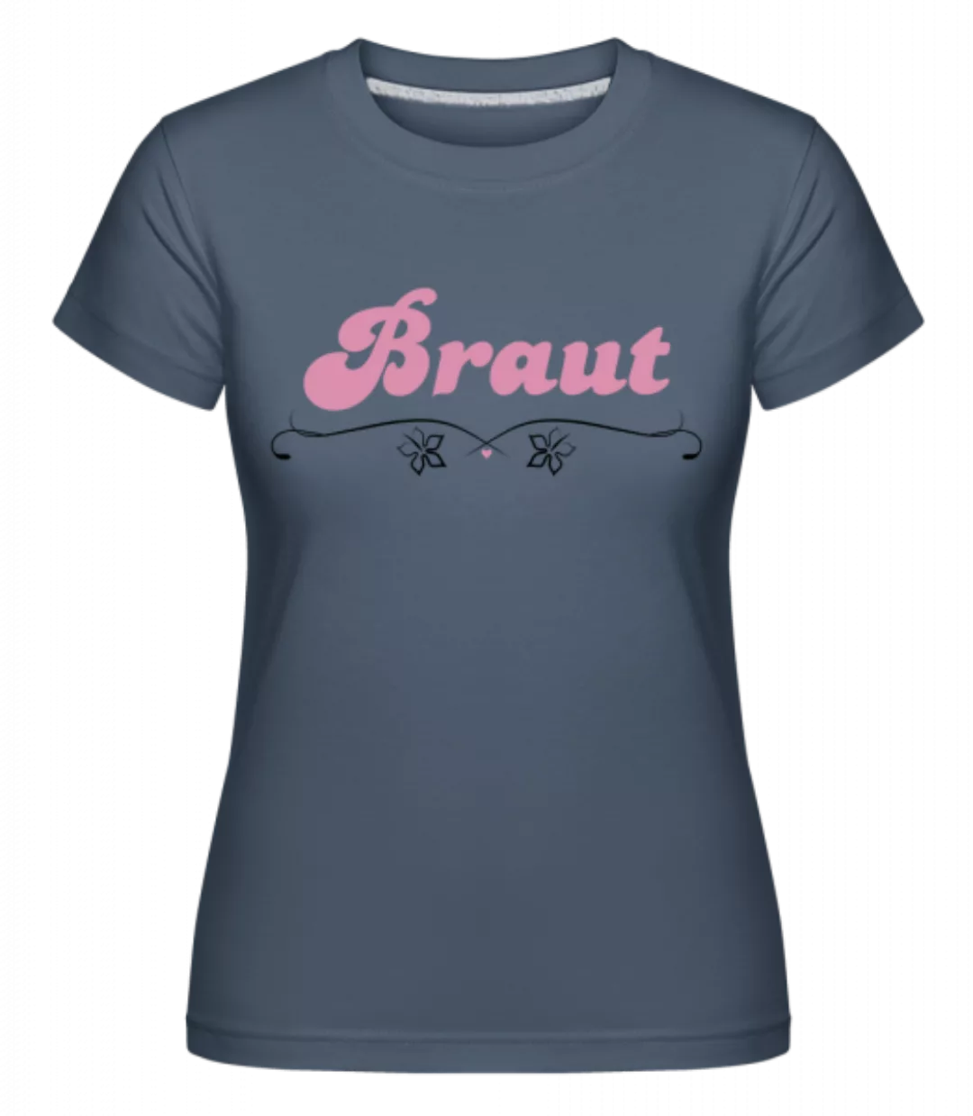 Braut · Shirtinator Frauen T-Shirt günstig online kaufen