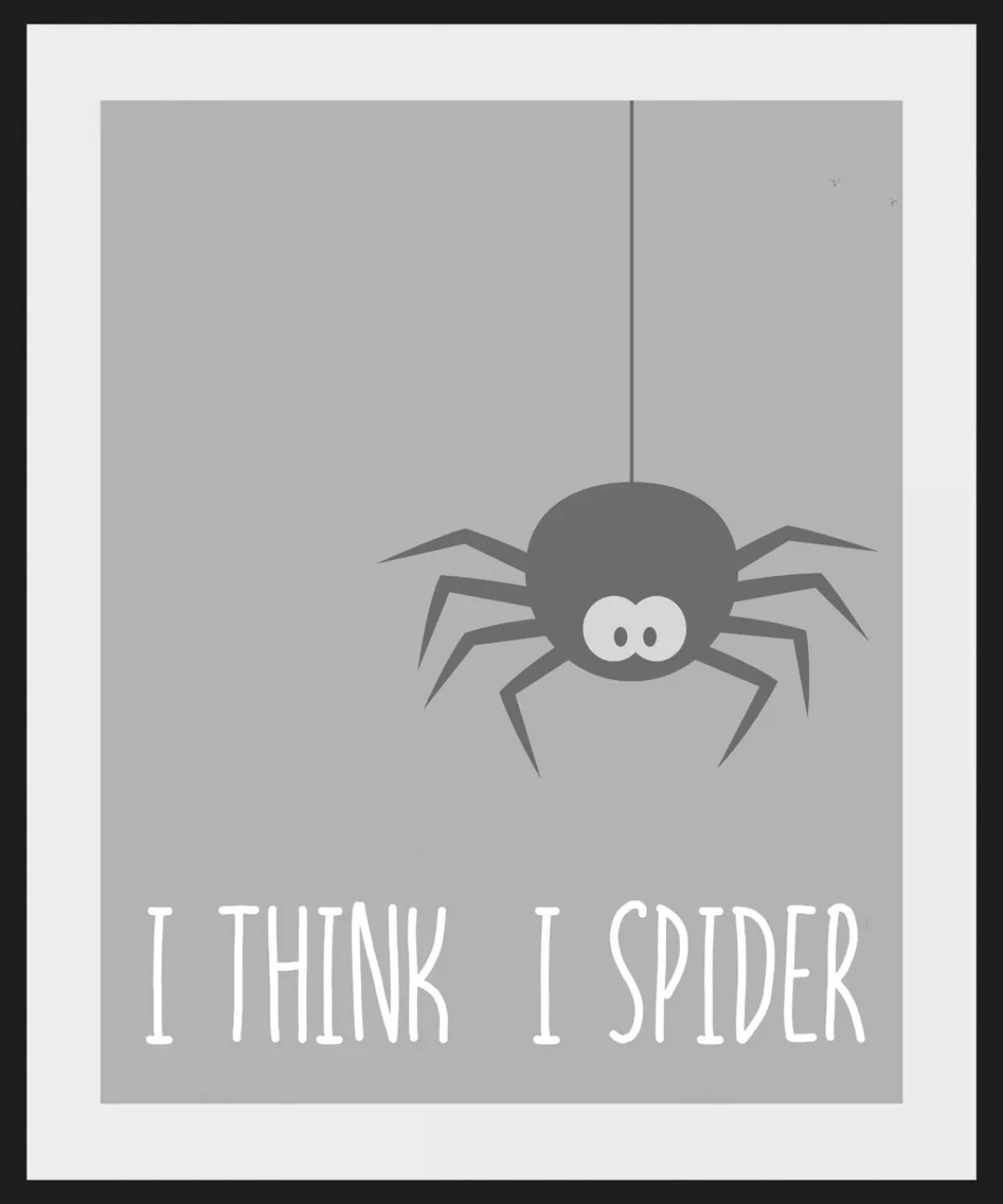 queence Bild "I THINK I SPIDER", Schriftzug-Humor-Sprüche & Texte-Schwarz-W günstig online kaufen