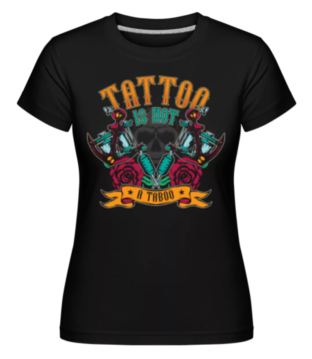 Tattoo Is Not A Taboo · Shirtinator Frauen T-Shirt günstig online kaufen