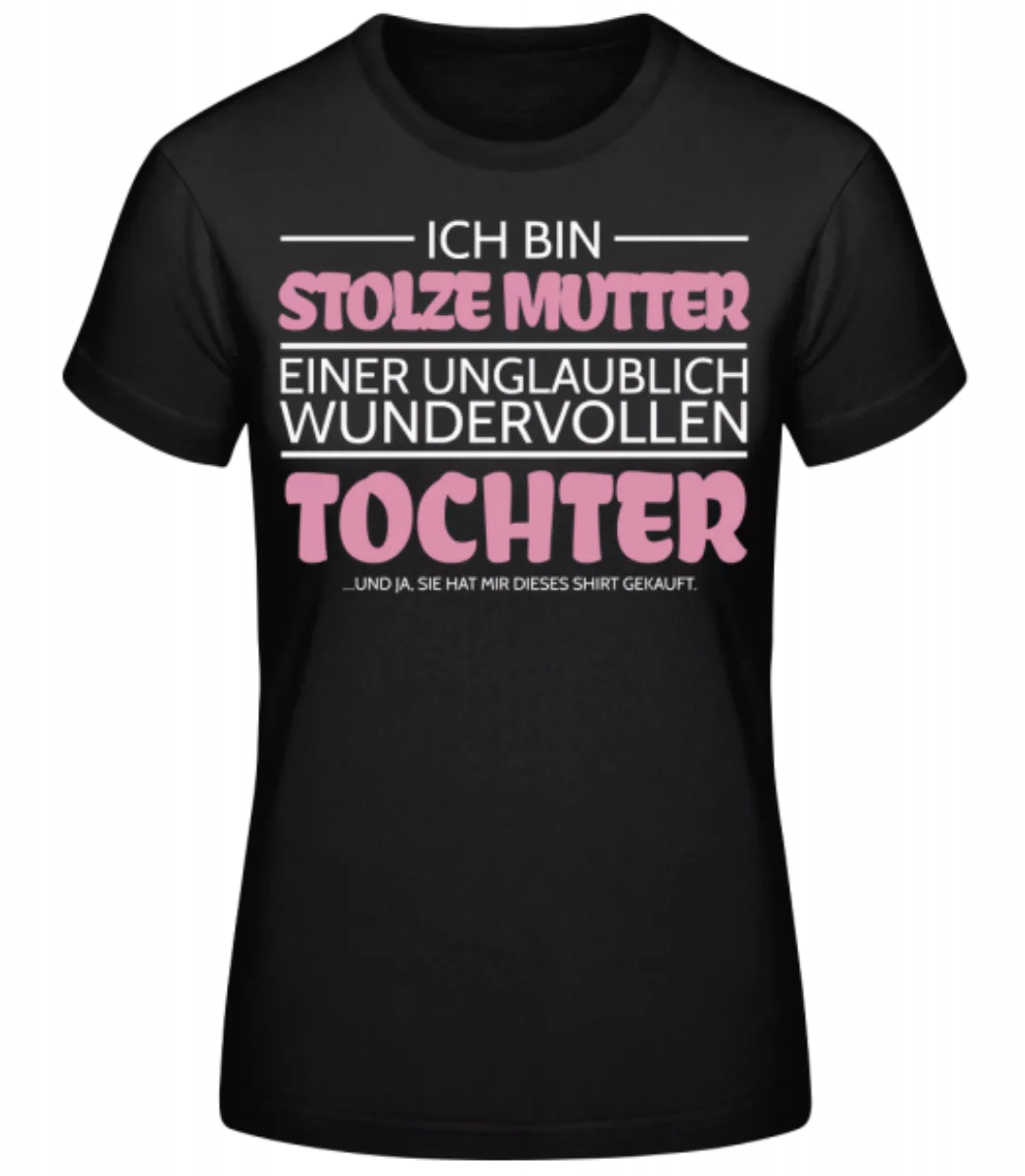 Stolze Mutter Einer Tochter · Frauen Basic T-Shirt günstig online kaufen