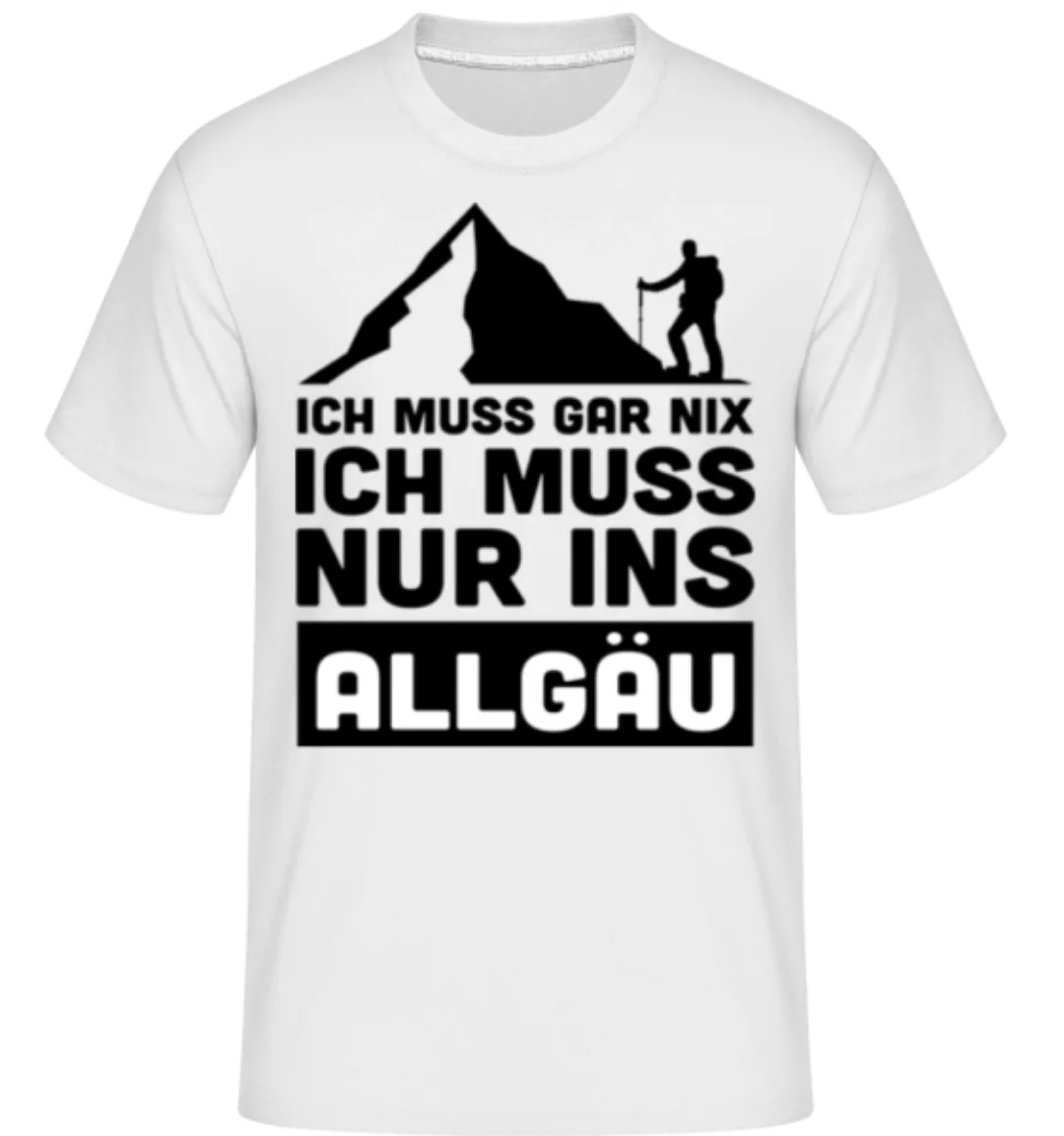 Ich Muss Gar Nix Ich Muss Ins Allgäu · Shirtinator Männer T-Shirt günstig online kaufen