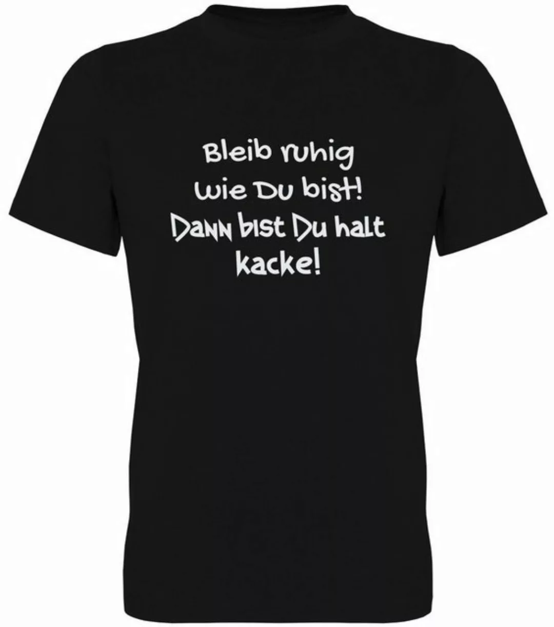 G-graphics T-Shirt Bleib ruhig wie Du bist! Dann bist Du halt Kacke! Herren günstig online kaufen