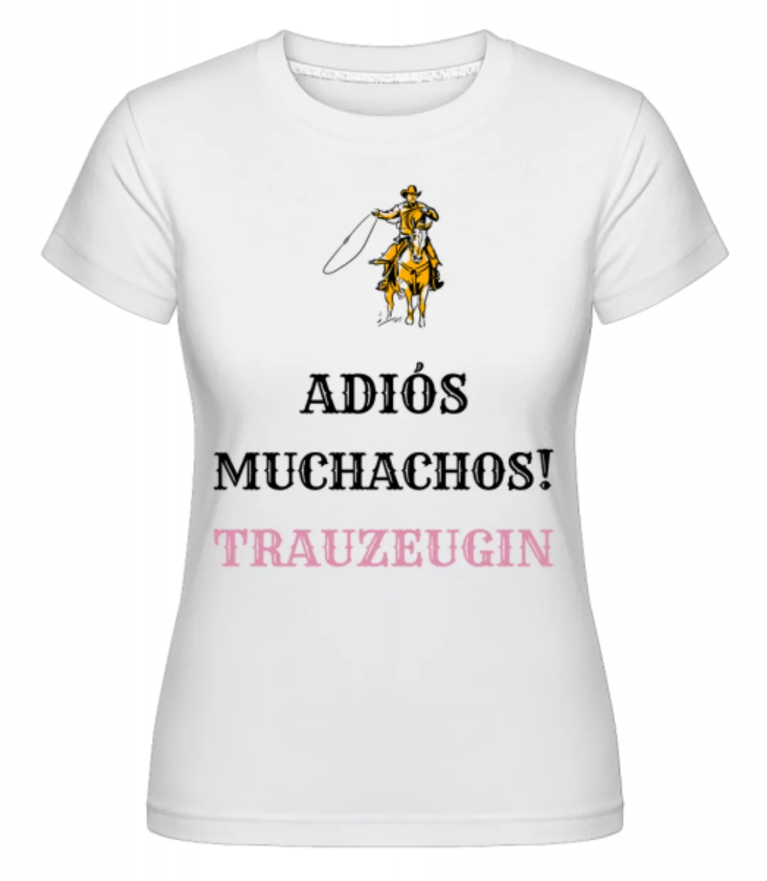 Adiós Muchachos Trauzeugin · Shirtinator Frauen T-Shirt günstig online kaufen